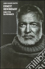 Ernest Hemingway. Una vita da romanzo libro