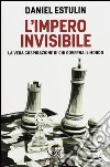 L'Impero invisibile. La vera cospirazione di chi governa il mondo libro