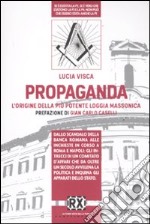 Propaganda. L'origine della più potente loggia massonica libro