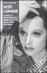 Hedy Lamarr. La vita e le invenzioni della donna più bella della storia del cinema libro