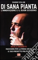 Di sana pianta. L'innovazione e il buon governo. Nicola Zingaretti racconta per la prima volta il suo progetto politico