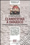 Clandestina a Damasco. Cronache da un paese sull'orlo della guerra civile libro di Appiano Antonella