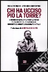 Chi ha ucciso Pio La Torre? Omicidio di mafia o politico? La verità sulla morte del più importante dirigente comunista assassinato in Italia libro di Mondani Paolo Sorrentino Armando