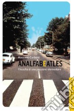 Analfabeatles. Filosofia di una passione elementare libro