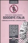 Goodbye Italia. La Repubblica che ripudia il lavoro delle donne libro