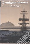 L'enigma bianco. La «Belgica» di Amundsen alla conquista del Polo Sud libro di Popper Jacob