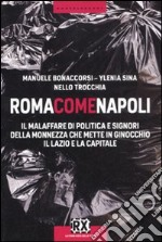 Roma come Napoli. Il malaffare di politica e signori della monnezza che mette in ginocchio il Lazio e la capitale libro