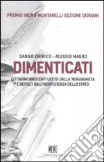 Dimenticati. Cittadini innocenti uccisi dalla 'ndrangheta e sepolti dall'indifferenza dello stato