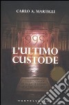 999. L'ultimo custode libro di Martigli Carlo A.