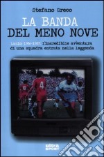 La banda del meno nove. Lazio 1986-1987. L'incredibile avventura di una squadra entrata nella leggenda libro