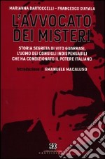 L'avvocato dei misteri. Storia segreta di Vito Guarrasi, l'uomo dei consigli indispensabili che ha condizionato il potere italiano libro