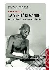 La verità di Gandhi. Le origini della nonviolenza militante libro