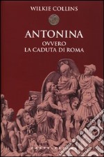 Antonina. Ovvero la caduta di Roma libro