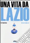 Una vita da Lazio libro