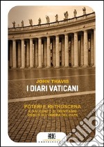 I diari vaticani. Poteri e retroscena. Il racconto di trent'anni vissuti all'ombra del Papa libro