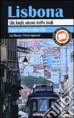 Lisbona. Libri, luoghi, canzoni, ricette, locali: il gusto autentico della città libro