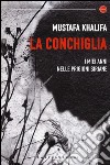 La conchiglia. I miei anni nelle prigioni siriane libro di Khalifa Mustafa