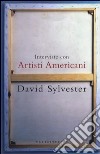Interviste con artisti americani libro di Sylvester David
