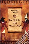 La figlia del mattino libro di Gedge Pauline