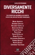 Diversamente ricchi. Via d'uscita da un modello di società creato dal neocapitalismo finanziario libro