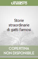 Storie straordinarie di gatti famosi libro