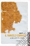 Il Vangelo ebraico. Le vere origini del cristianesimo libro di Boyarin Daniel