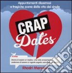 Crap dates. Appuntamenti disastrosi e tragiche scene dalla vita dei single