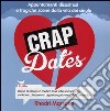 Crap dates. Appuntamenti disastrosi e tragiche scene dalla vita dei single libro