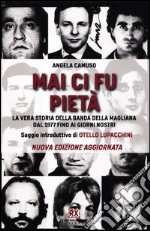 Mai ci fu pietà. La vera storia della banda della Magliana dal 1977 fino ai giorni nostri libro