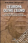 L'Europa oltre l'euro. Le ragioni del disastro economico e la ricostruzione del progetto comunitario libro