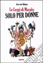 Le leggi di Murphy solo per donne libro