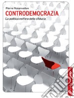 Controdemocrazia. La politica nell'era della sfiducia libro