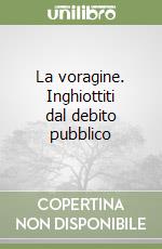 La voragine. Inghiottiti dal debito pubblico libro