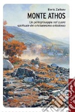 Monte Athos. Un pellegrinaggio nel cuore spirituale del cristianesimo ortodosso libro