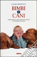 Bimbi e cani. Guida pratica a una convivenza sicura e un'amicizia preziosa libro