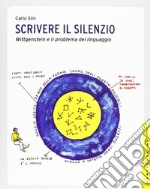 Scrivere il silenzio. Wittgenstein e il problema del linguaggio. Ediz. illustrata libro