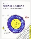 Scrivere il silenzio. Wittgenstein e il problema del linguaggio. Ediz. illustrata libro