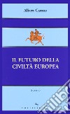 Il futuro della civiltà europea libro