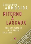 Ritorno a Lascaux. Georges Bataille e la genesi dell'arte libro