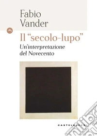 Il «secolo-lupo» Un'interpretazione del Novecento