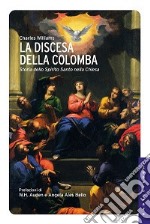 La discesa della colomba. Storia dello Spirito Santo nella Chiesa libro