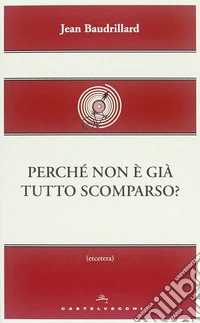 Perché non è già tutto scomparso?