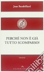 Perché non è già tutto scomparso? libro