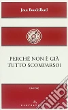 Perché non è già tutto scomparso? libro di Baudrillard Jean
