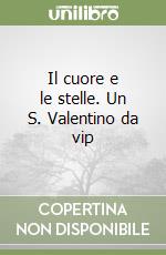 Il cuore e le stelle. Un S. Valentino da vip libro