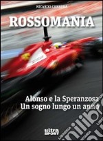 Rossomania. Alonso e la Speranzosa. Un sogno lungo un anno libro