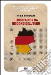L'Europa non ha bisogno dell'euro libro