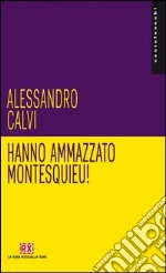 Hanno ammazzato Montesquieu! libro