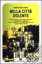 Nella città dolente. Mezzo secolo di scempi, condoni e signori del cemento. Dalla sconfitta di Fiorentino Sullo a Silvio Berlusconi libro