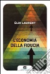 L'economia della fiducia libro di Laurent Éloi